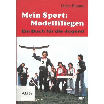 Mein Sport: Modellfliegen. Ein Buch für die Jugend