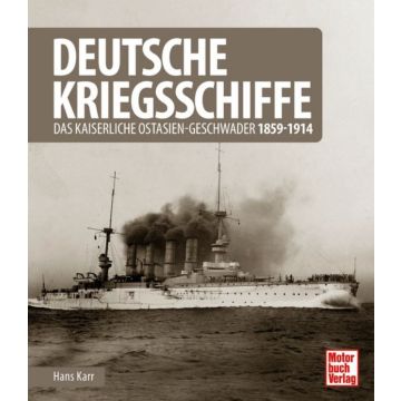 Deutsche Kriegsschiffe - Das kaiserliche Ostasien-Geschwader 1859-1914